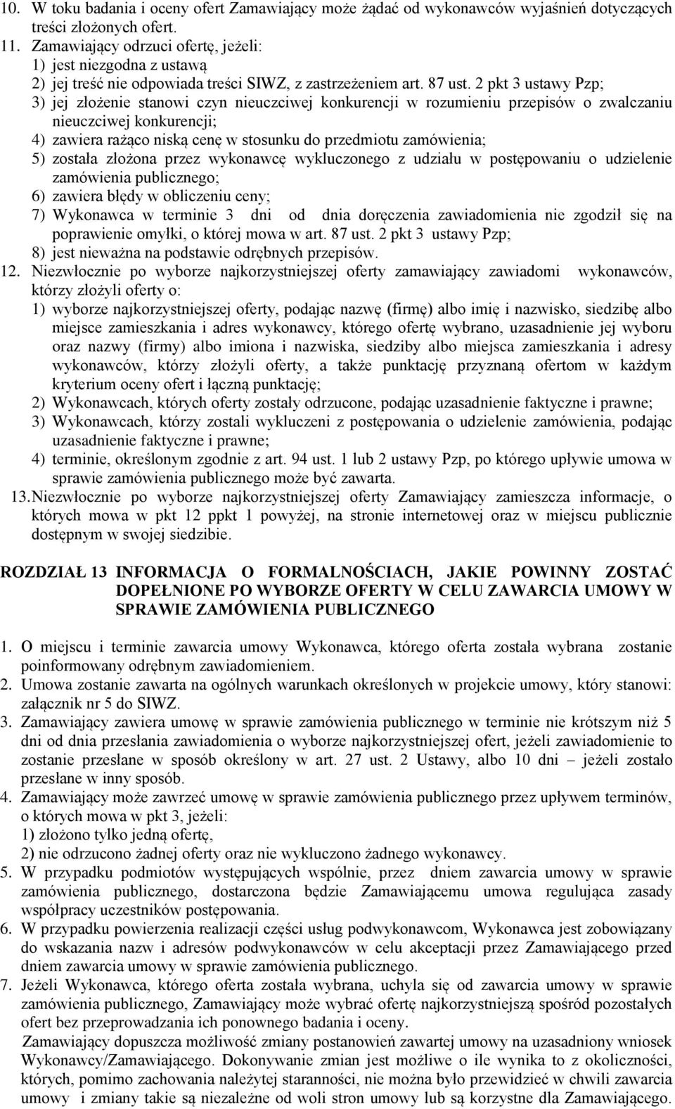 2 pkt 3 ustawy Pzp; 3) jej złożenie stanowi czyn nieuczciwej konkurencji w rozumieniu przepisów o zwalczaniu nieuczciwej konkurencji; 4) zawiera rażąco niską cenę w stosunku do przedmiotu zamówienia;