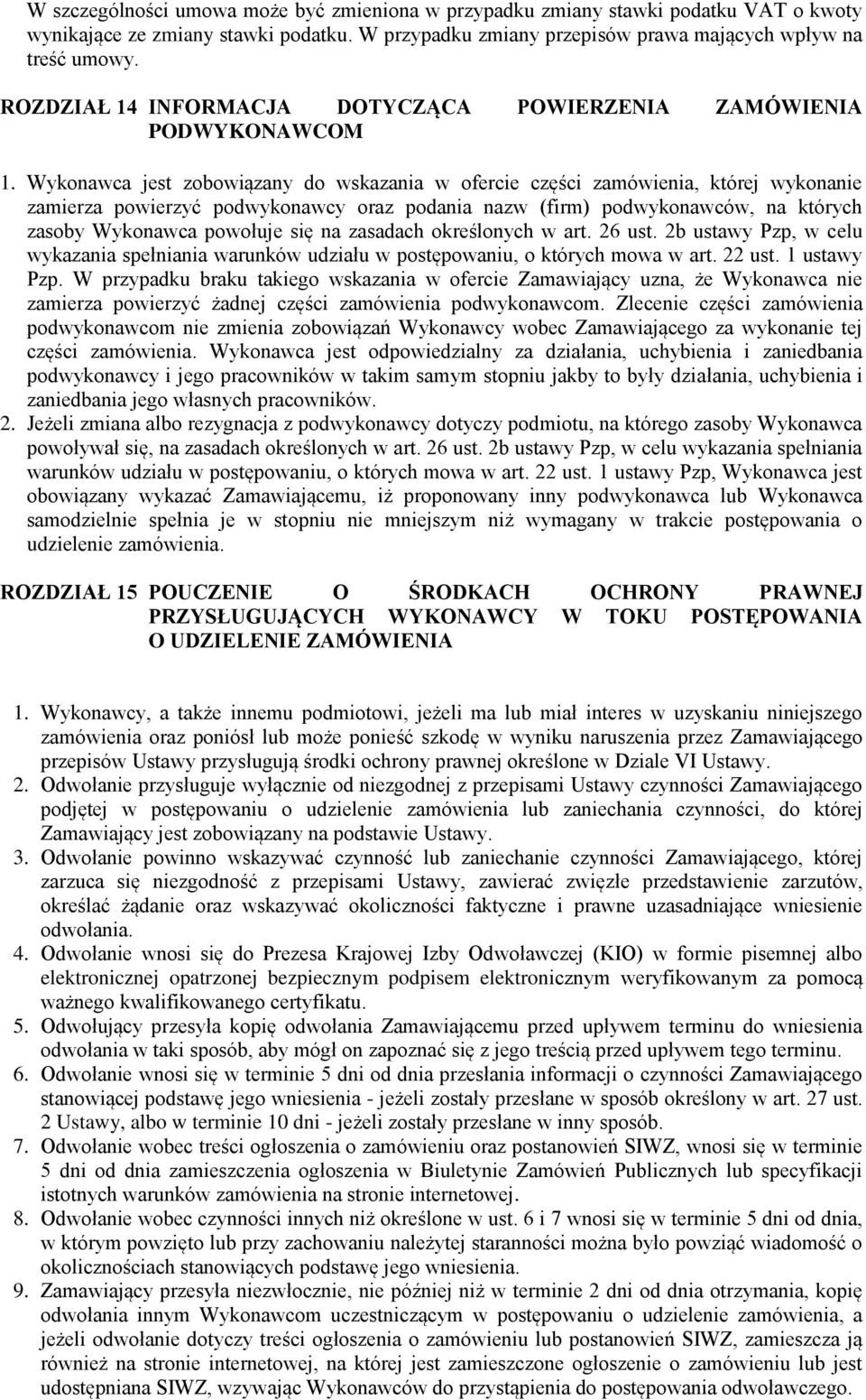 Wykonawca jest zobowiązany do wskazania w ofercie części zamówienia, której wykonanie zamierza powierzyć podwykonawcy oraz podania nazw (firm) podwykonawców, na których zasoby Wykonawca powołuje się