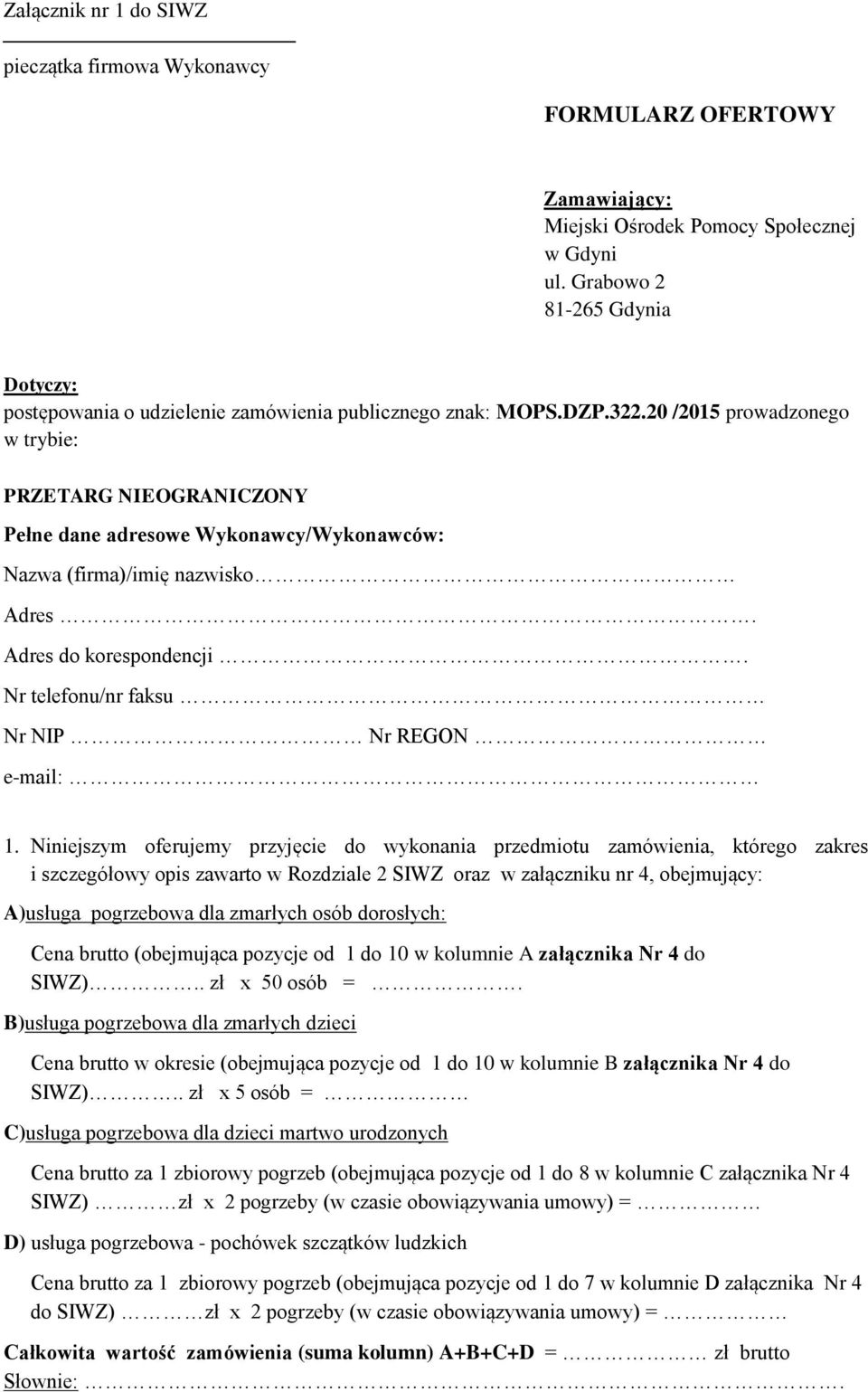 20 /2015 prowadzonego w trybie: PRZETARG NIEOGRANICZONY Pełne dane adresowe Wykonawcy/Wykonawców: Nazwa (firma)/imię nazwisko Adres. Adres do korespondencji.
