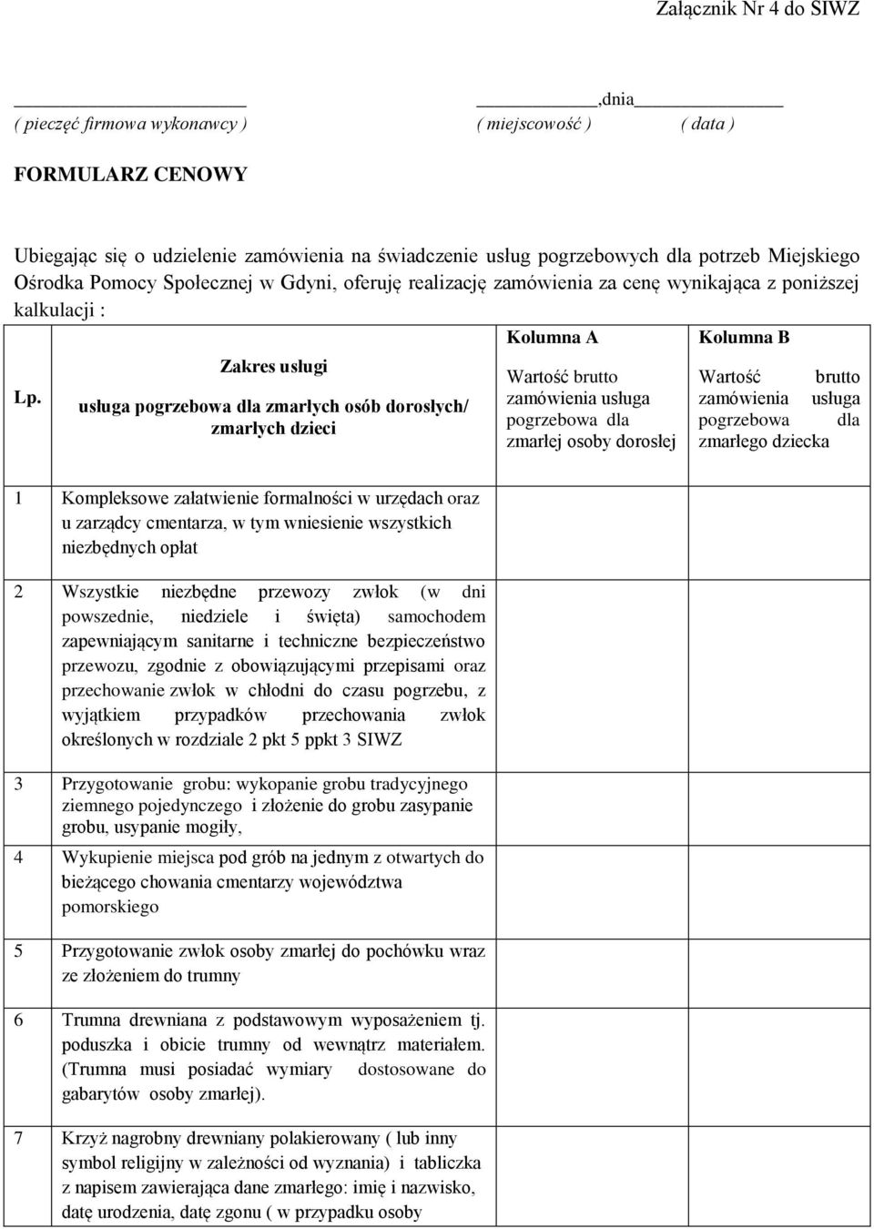 Zakres usługi usługa pogrzebowa dla zmarłych osób dorosłych/ zmarłych dzieci Wartość brutto zamówienia usługa pogrzebowa dla zmarłej osoby dorosłej Wartość brutto zamówienia usługa pogrzebowa dla