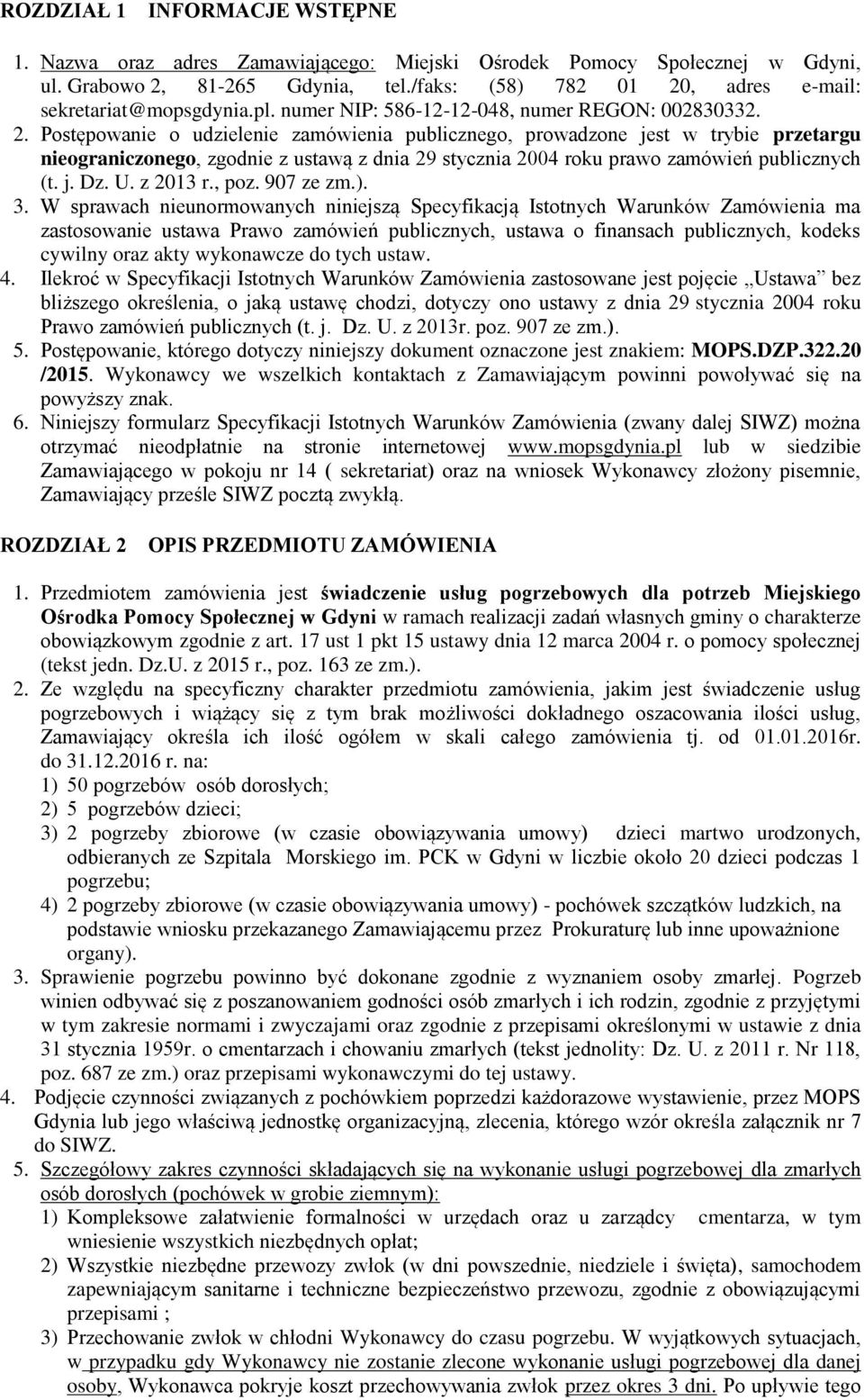 , adres e-mail: sekretariat@mopsgdynia.pl. numer NIP: 586-12-12-048, numer REGON: 002830332. 2.