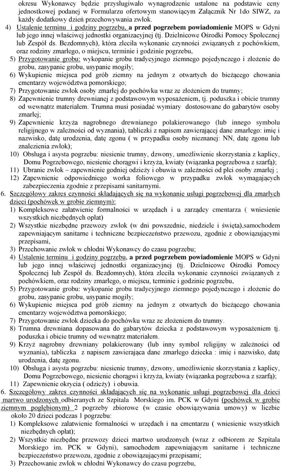 Bezdomnych), która zleciła wykonanie czynności związanych z pochówkiem, oraz rodziny zmarłego, o miejscu, terminie i godzinie pogrzebu, 5) Przygotowanie grobu: wykopanie grobu tradycyjnego ziemnego