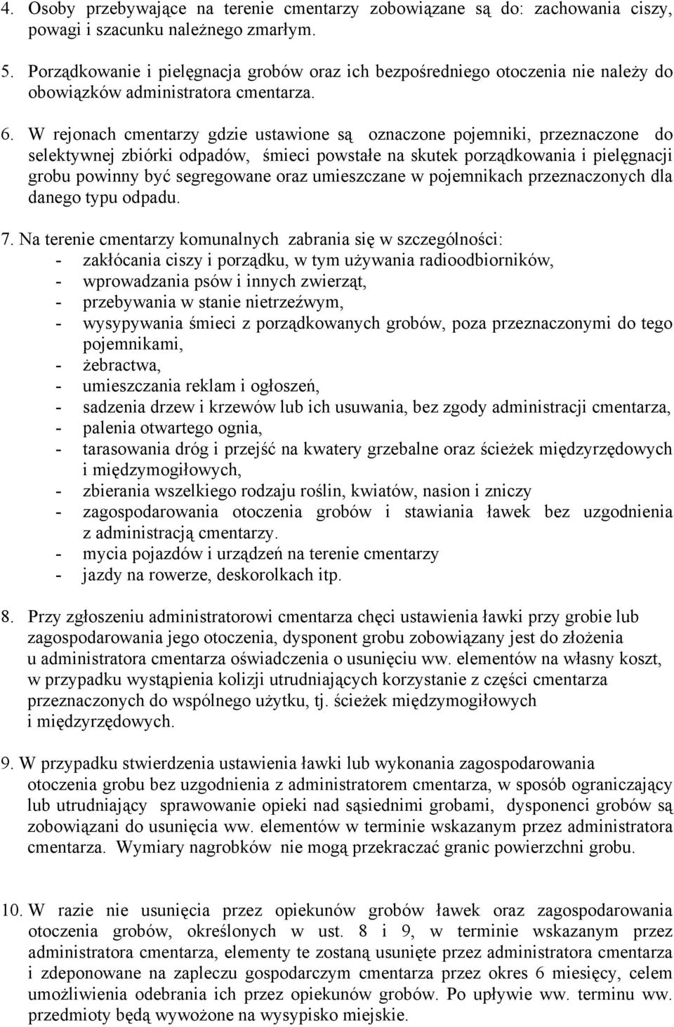 W rejonach cmentarzy gdzie ustawione są oznaczone pojemniki, przeznaczone do selektywnej zbiórki odpadów, śmieci powstałe na skutek porządkowania i pielęgnacji grobu powinny być segregowane oraz