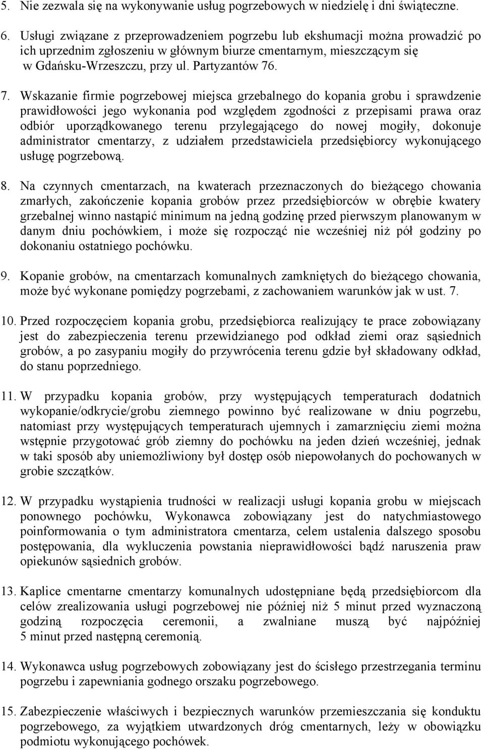 . 7. Wskazanie firmie pogrzebowej miejsca grzebalnego do kopania grobu i sprawdzenie prawidłowości jego wykonania pod względem zgodności z przepisami prawa oraz odbiór uporządkowanego terenu