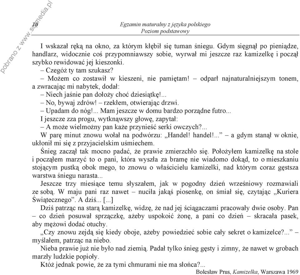 Mo em co zostawi w kieszeni, nie pami tam! odpar najnaturalniejszym tonem, a zwracaj c mi nabytek, doda : Niech ja nie pan do o y cho dziesi tk!... No, bywaj zdrów! rzek em, otwieraj c drzwi.