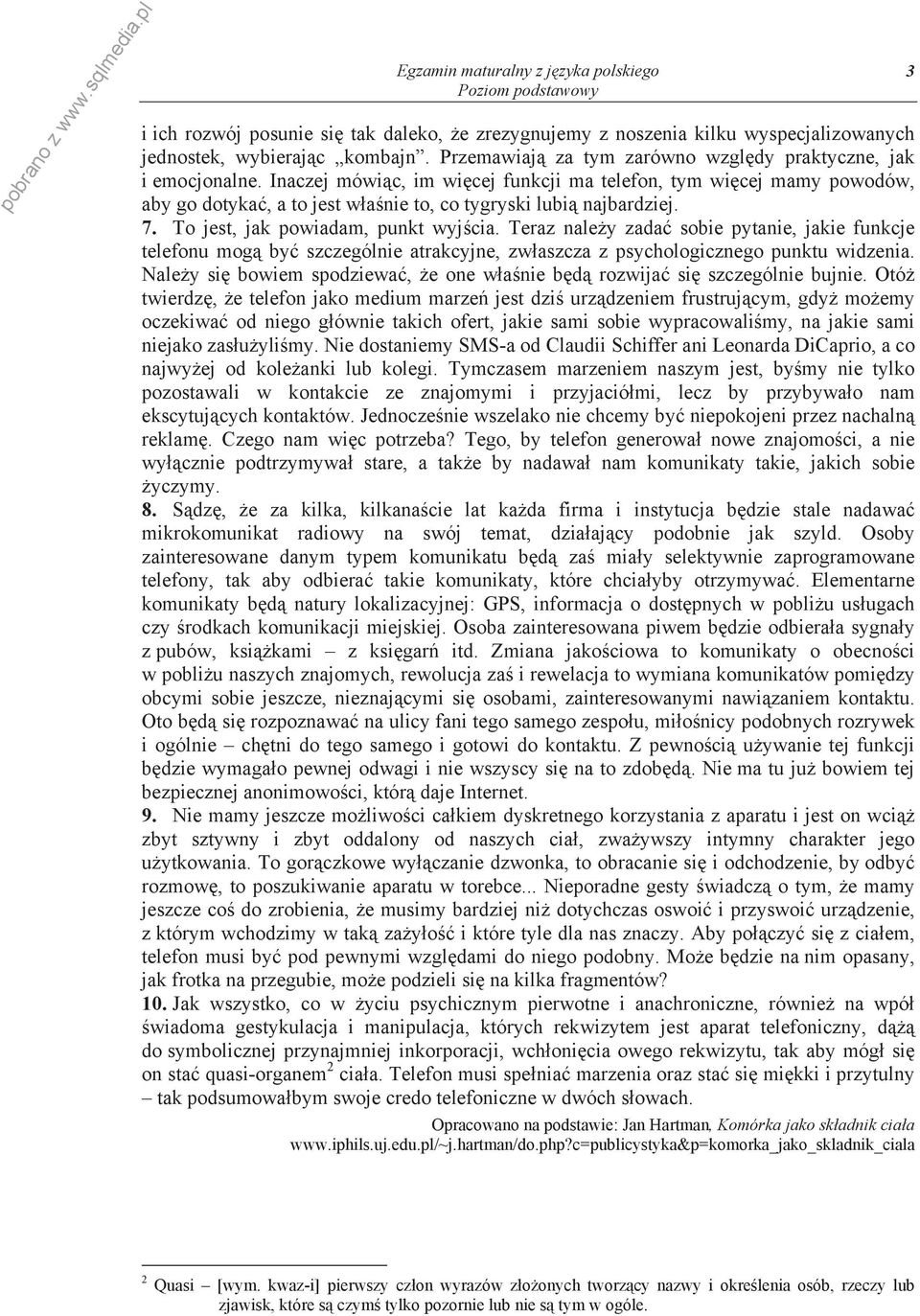 Inaczej mówi c, im wi cej funkcji ma telefon, tym wi cej mamy powodów, aby go dotyka, a to jest w a nie to, co tygryski lubi najbardziej. 7. To jest, jak powiadam, punkt wyj cia.