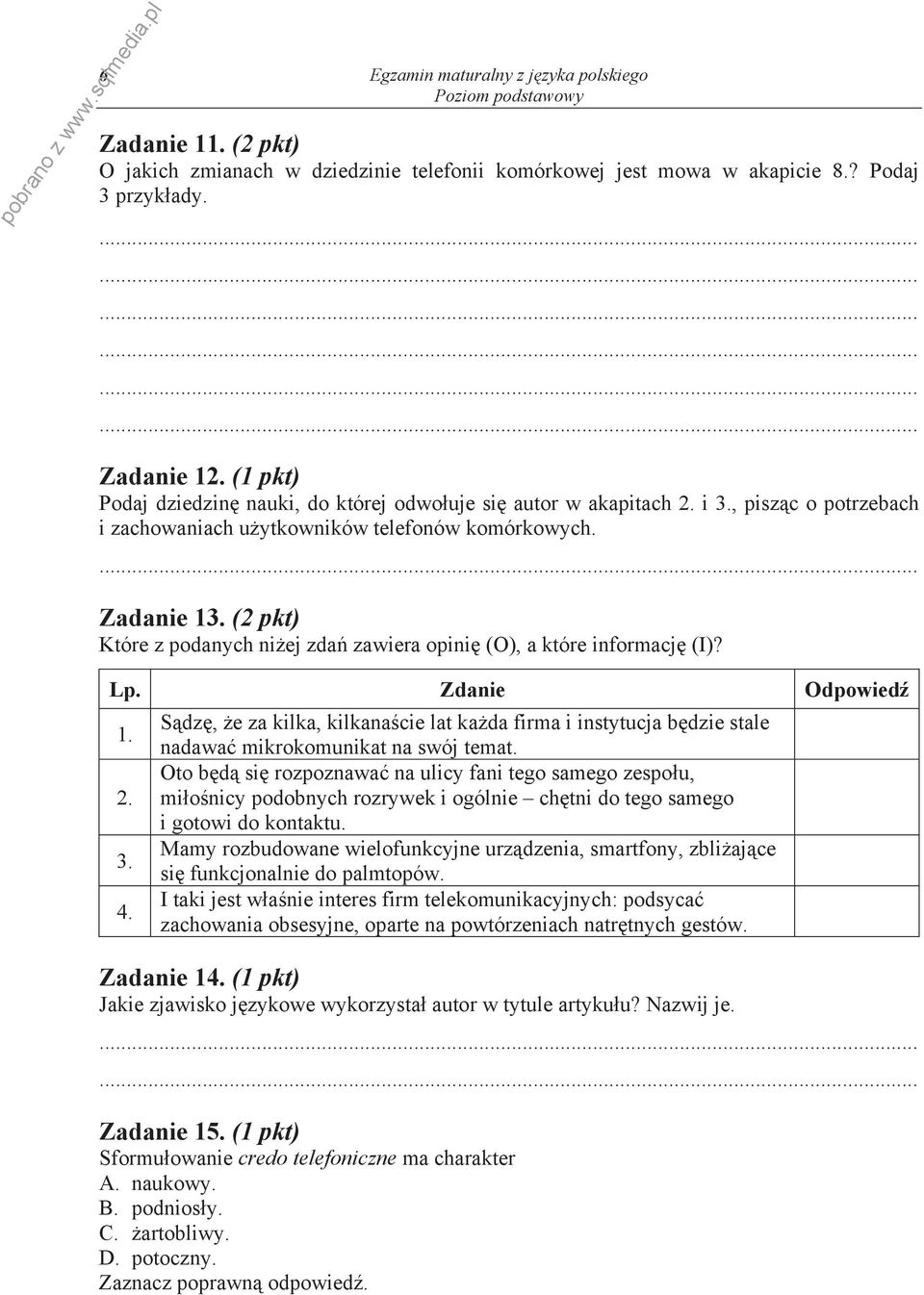(2 pkt) Które z podanych ni ej zda zawiera opini (O), a które informacj (I)? Lp. Zdanie Odpowied 1. 2. 3. 4.