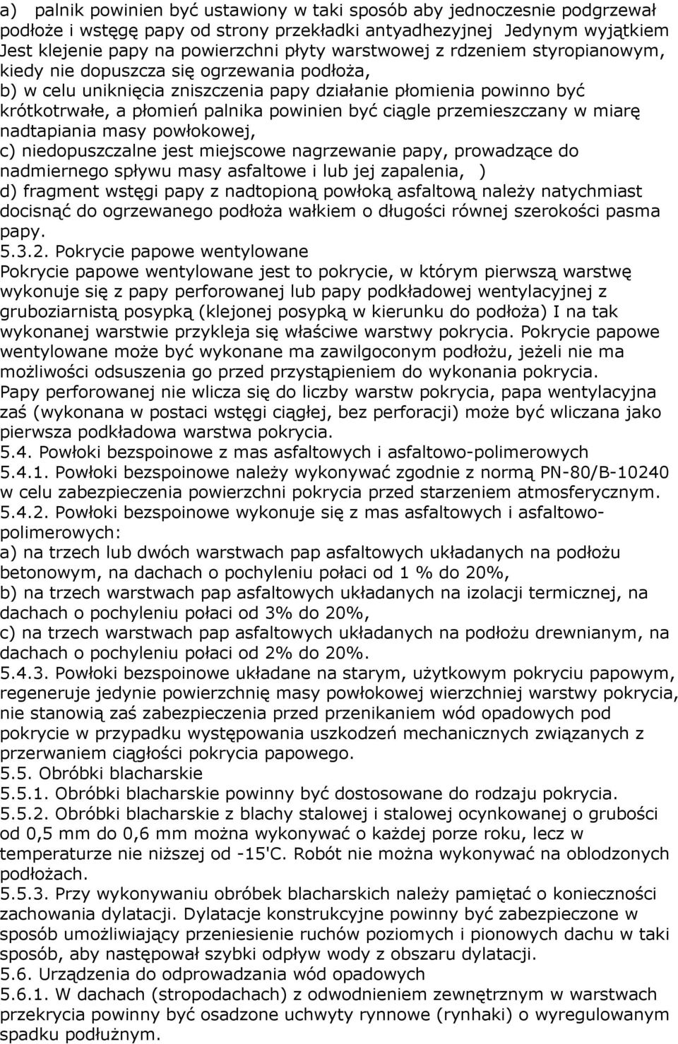 ciągle przemieszczany w miarę nadtapiania masy powłokowej, c) niedopuszczalne jest miejscowe nagrzewanie papy, prowadzące do nadmiernego spływu masy asfaltowe i lub jej zapalenia, ) d) fragment