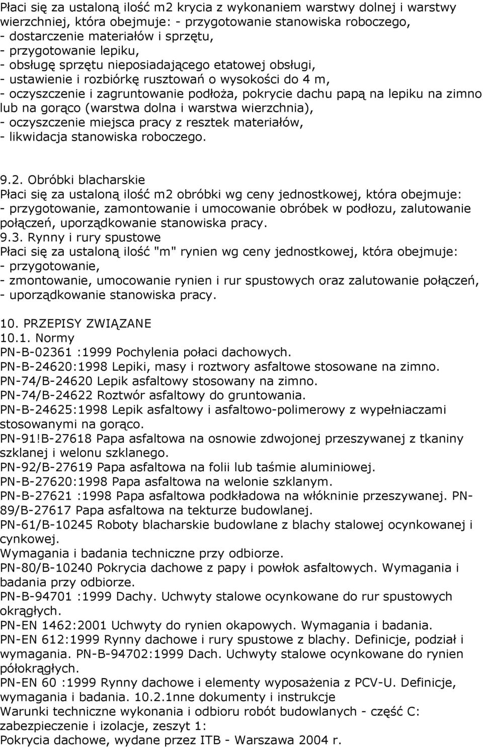 na gorąco (warstwa dolna i warstwa wierzchnia), - oczyszczenie miejsca pracy z resztek materiałów, - likwidacja stanowiska roboczego. 9.2.