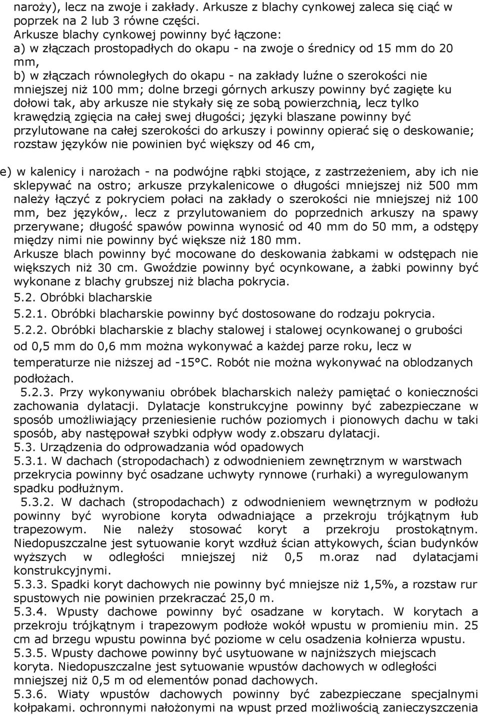 mniejszej niŝ 100 mm; dolne brzegi górnych arkuszy powinny być zagięte ku dołowi tak, aby arkusze nie stykały się ze sobą powierzchnią, lecz tylko krawędzią zgięcia na całej swej długości; języki
