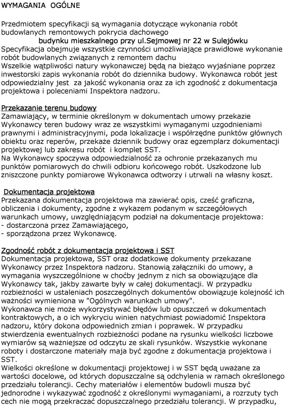 bieŝąco wyjaśniane poprzez inwestorski zapis wykonania robót do dziennika budowy.