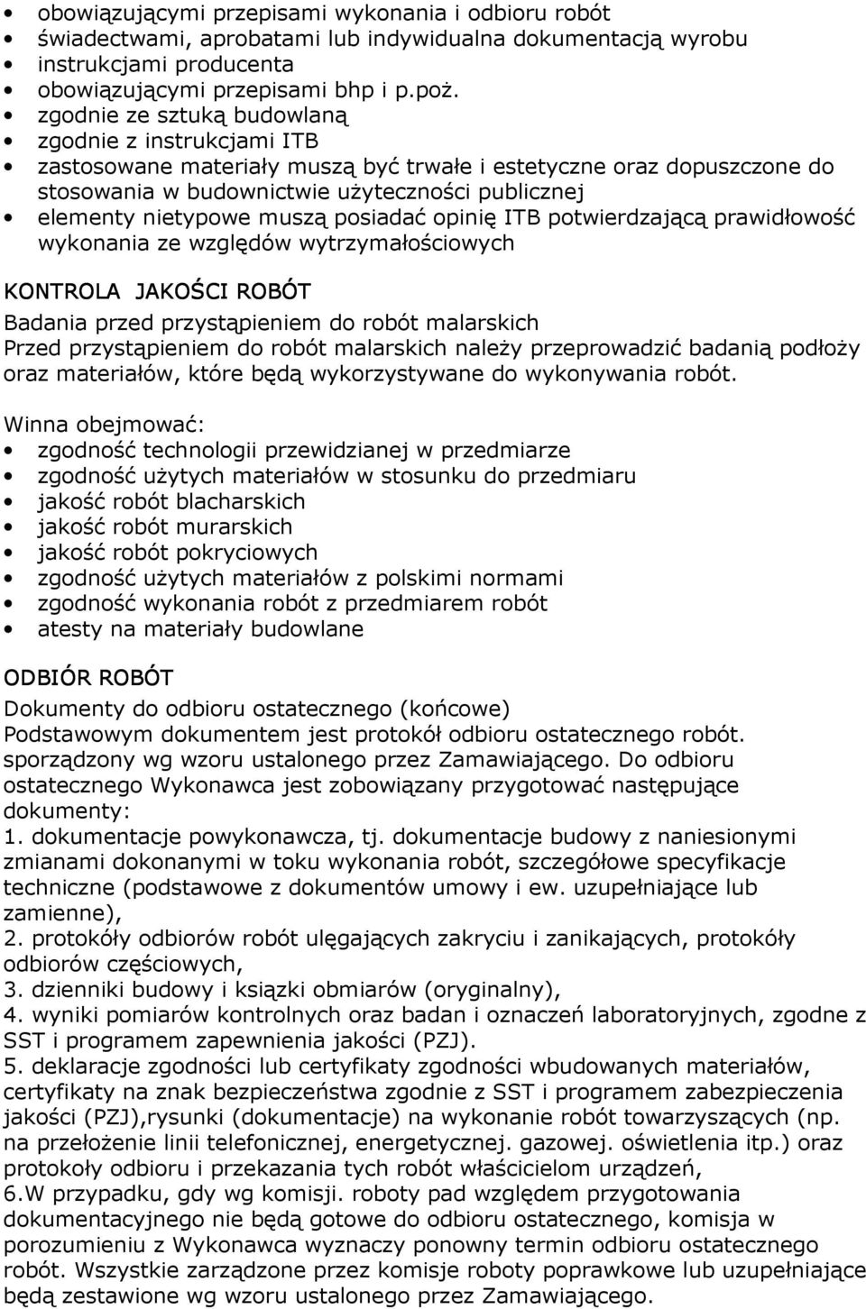 muszą posiadać opinię ITB potwierdzającą prawidłowość wykonania ze względów wytrzymałościowych KONTROLA JAKOŚCI ROBÓT Badania przed przystąpieniem do robót malarskich Przed przystąpieniem do robót