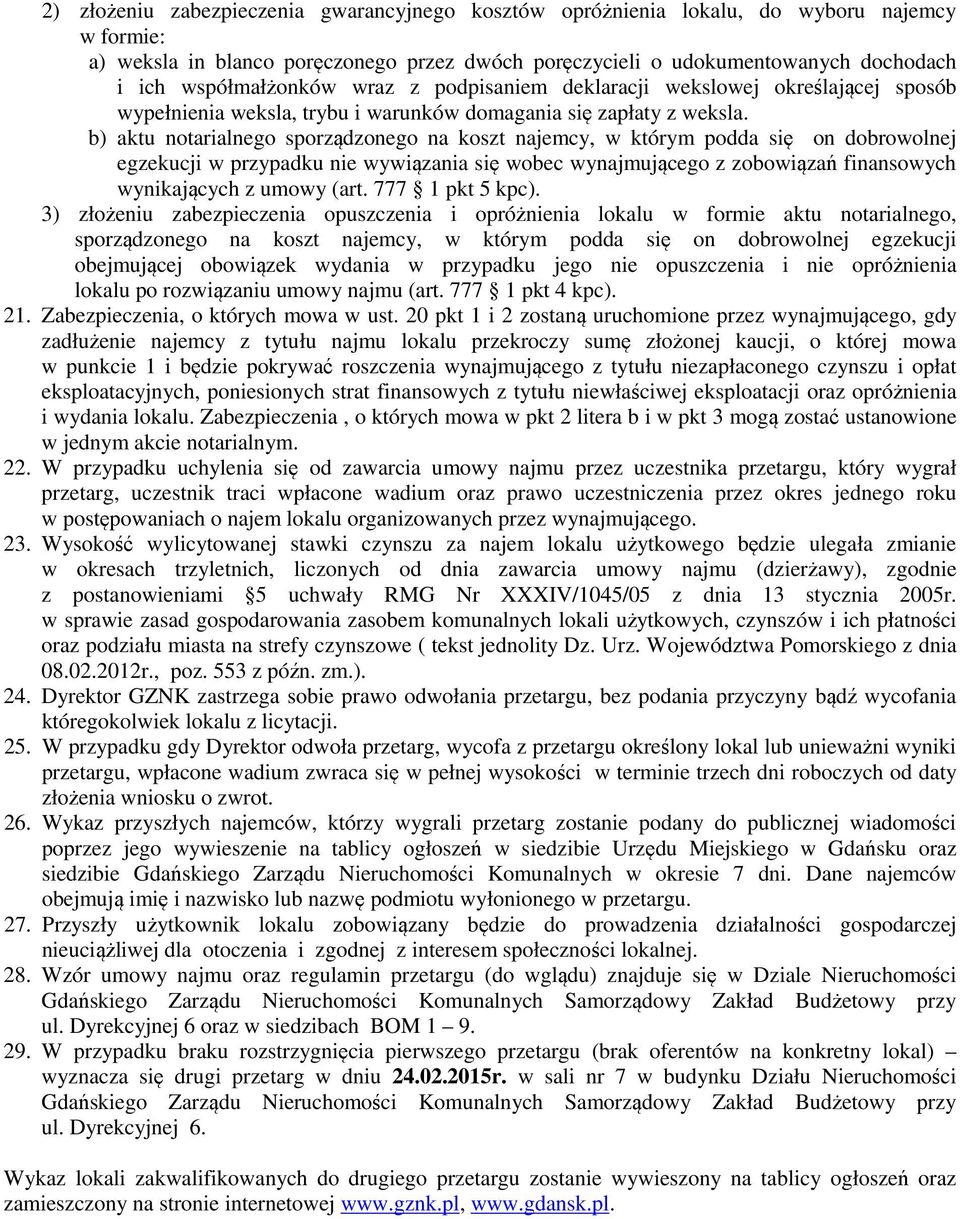 b) aktu notarialnego sporządzonego na koszt najemcy, w którym podda się on dobrowolnej egzekucji w przypadku nie wywiązania się wobec wynajmującego z zobowiązań finansowych wynikających z umowy (art.