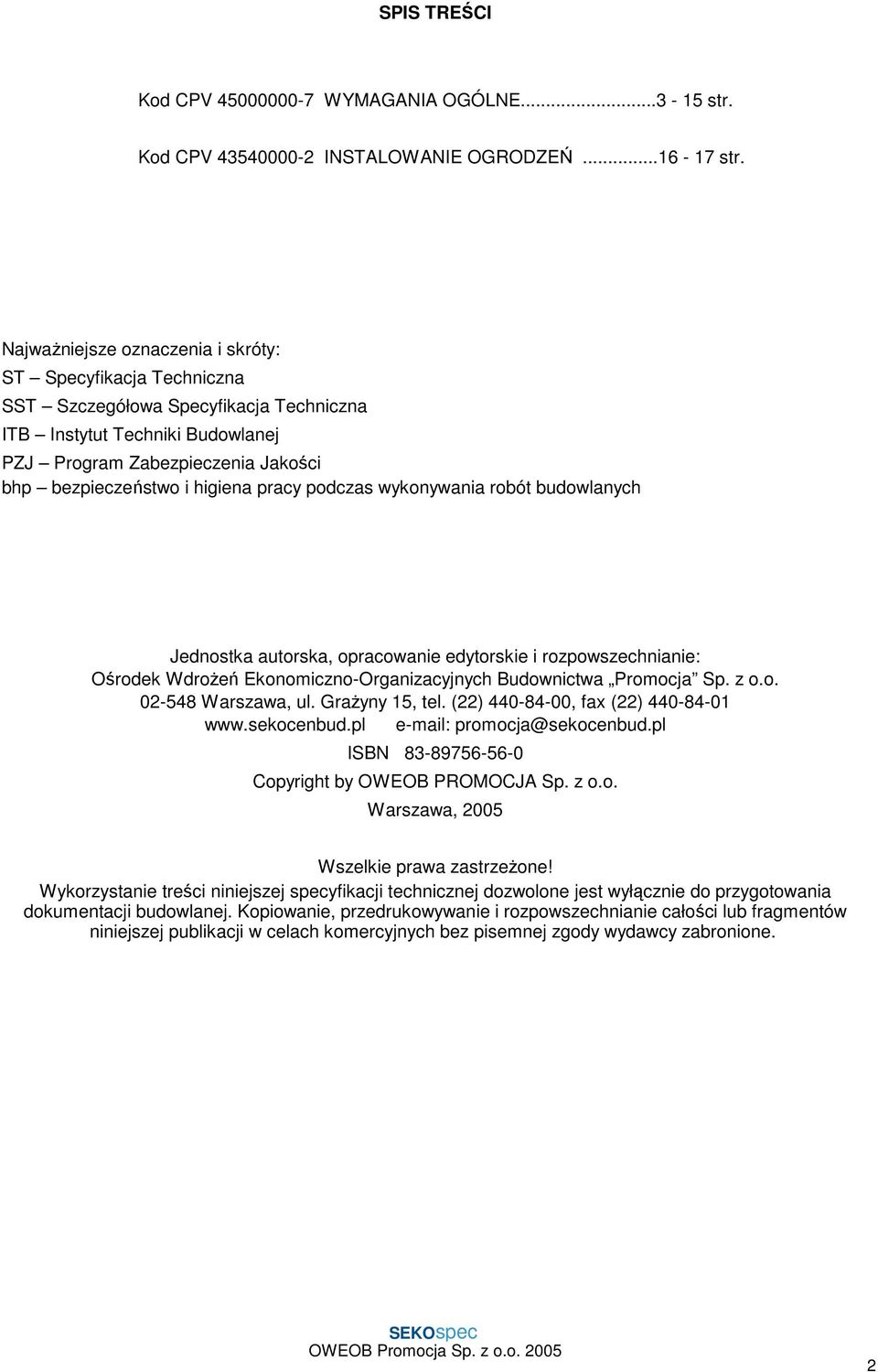pracy podczas wykonywania robót budowlanych Jednostka autorska, opracowanie edytorskie i rozpowszechnianie: Ośrodek Wdrożeń Ekonomiczno-Organizacyjnych Budownictwa Promocja Sp. z o.o. 02-548 Warszawa, ul.