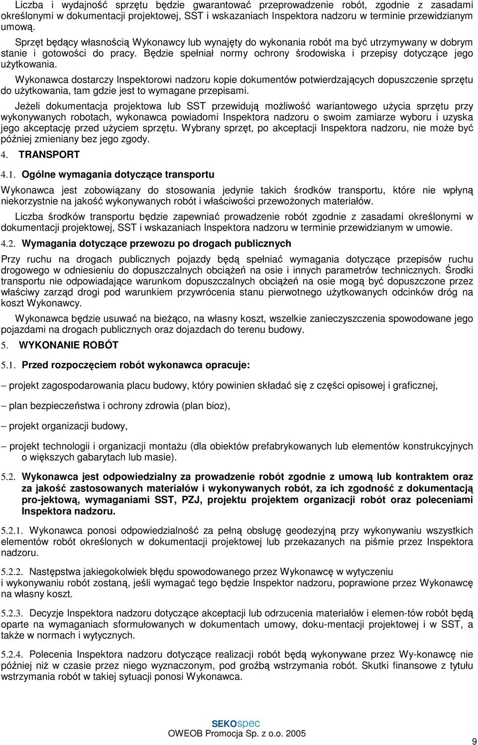 Będzie spełniał normy ochrony środowiska i przepisy dotyczące jego użytkowania.