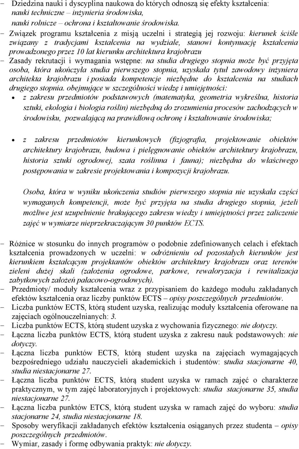 kierunku architektura krajobrazu - Zasady rekrutacji i wymagania wstępne: na studia drugiego stopnia może być przyjęta osoba, która ukończyła studia pierwszego stopnia, uzyskała tytuł zawodowy