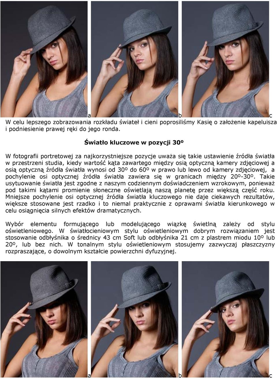 kamery zdjęciowej a osią optyczną źródła światła wynosi od 30º do 60º w prawo lub lewo od kamery zdjęciowej, a pochylenie osi optycznej źródła światła zawiera się w granicach między 20º-30º.