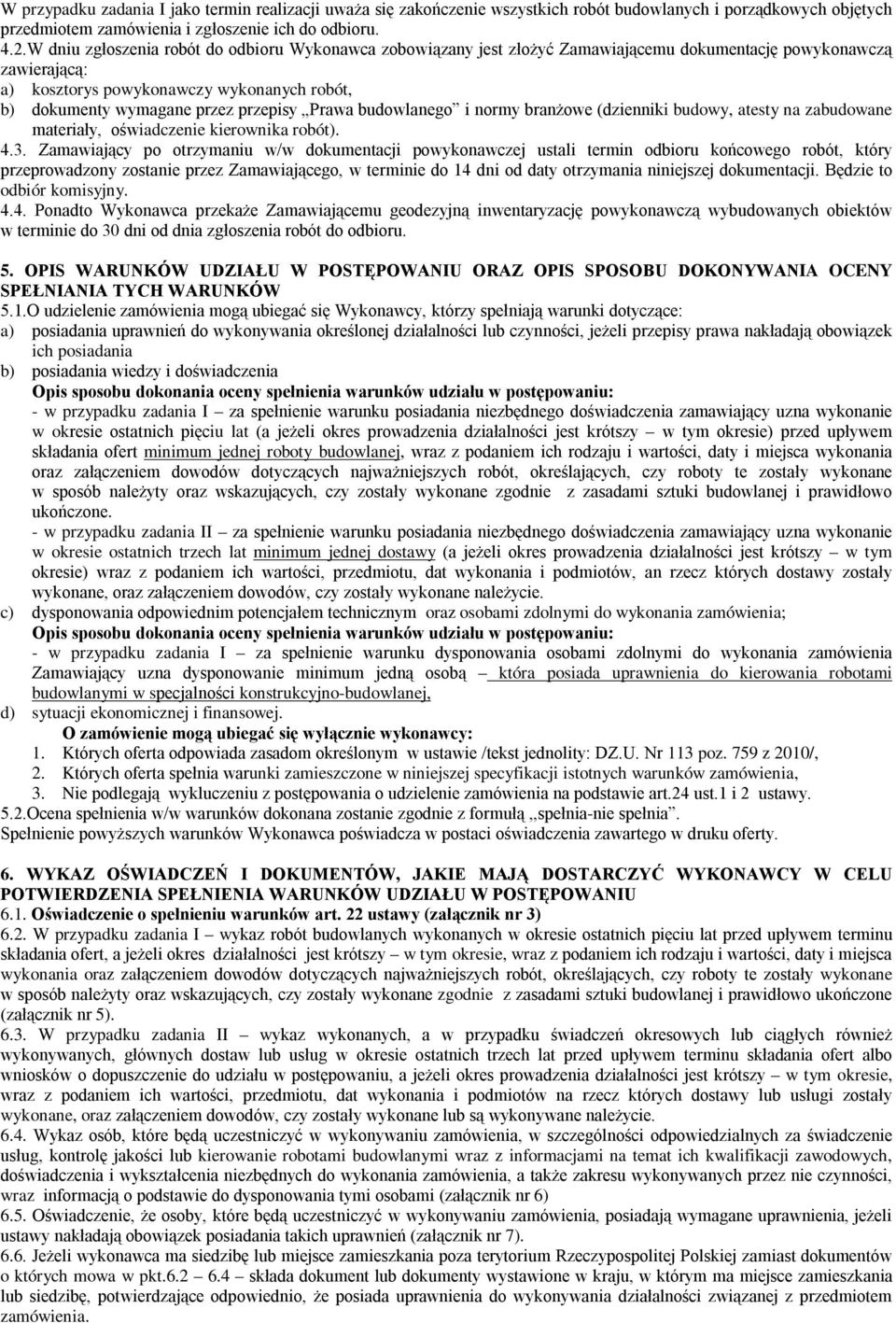 przepisy Prawa budowlanego i normy branżowe (dzienniki budowy, atesty na zabudowane materiały, oświadczenie kierownika robót). 4.3.