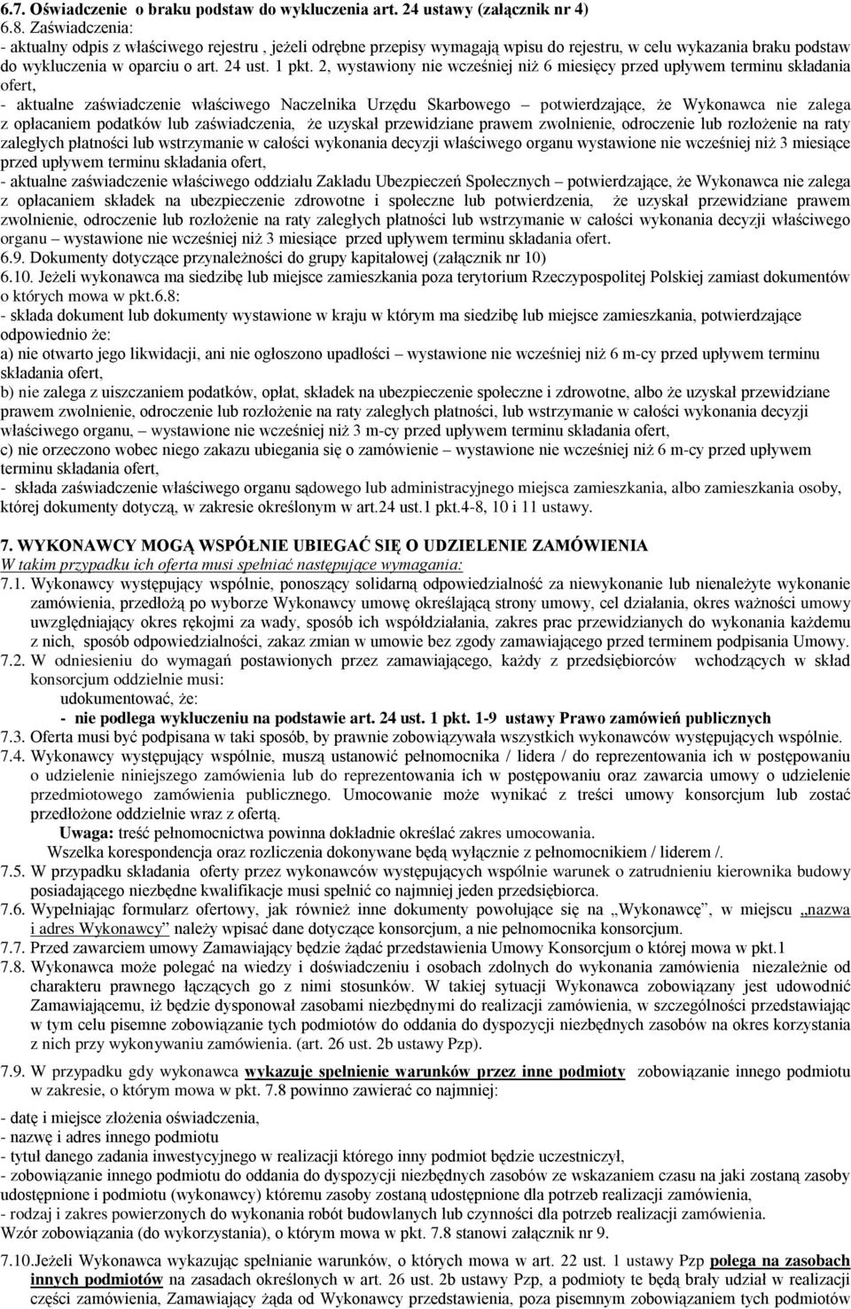 2, wystawiony nie wcześniej niż 6 miesięcy przed upływem terminu składania ofert, - aktualne zaświadczenie właściwego Naczelnika Urzędu Skarbowego potwierdzające, że Wykonawca nie zalega z opłacaniem