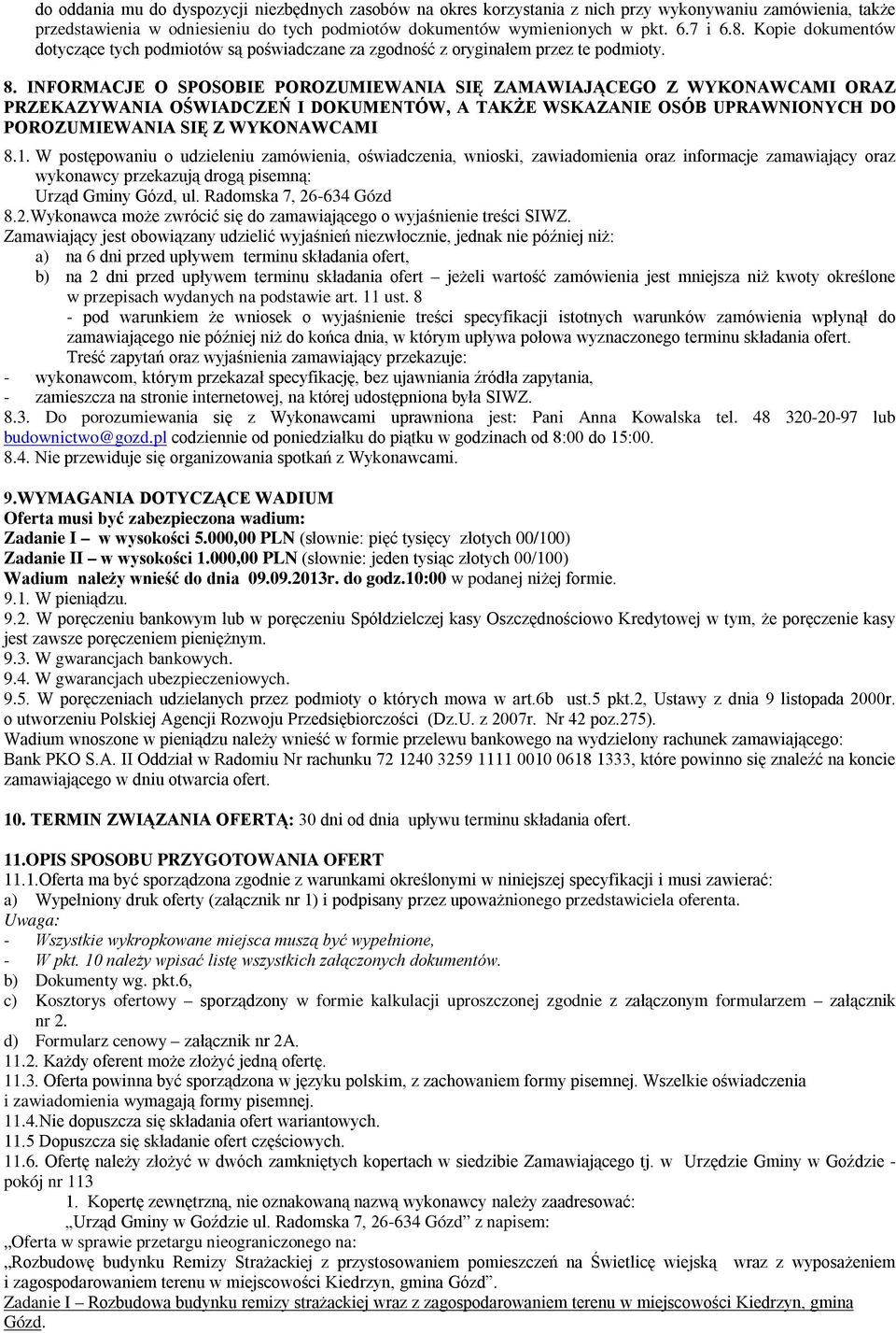 INFORMACJE O SPOSOBIE POROZUMIEWANIA SIĘ ZAMAWIAJĄCEGO Z WYKONAWCAMI ORAZ PRZEKAZYWANIA OŚWIADCZEŃ I DOKUMENTÓW, A TAKŻE WSKAZANIE OSÓB UPRAWNIONYCH DO POROZUMIEWANIA SIĘ Z WYKONAWCAMI 8.1.