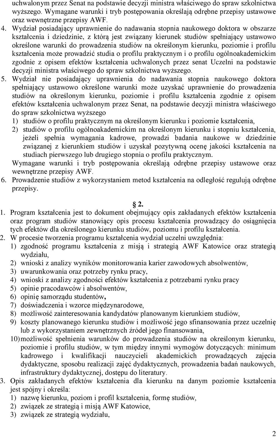 prowadzenia studiów na określonym kierunku, poziomie i profilu kształcenia może prowadzić studia o profilu praktycznym i o profilu ogólnoakademickim zgodnie z opisem efektów kształcenia uchwalonych