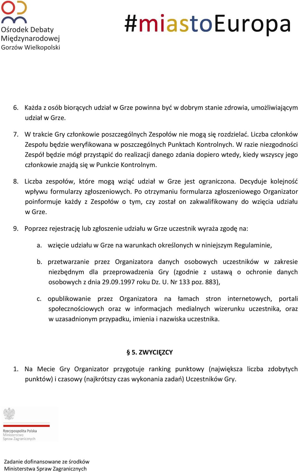 W razie niezgodności Zespół będzie mógł przystąpić do realizacji danego zdania dopiero wtedy, kiedy wszyscy jego członkowie znajdą się w Punkcie Kontrolnym. 8.