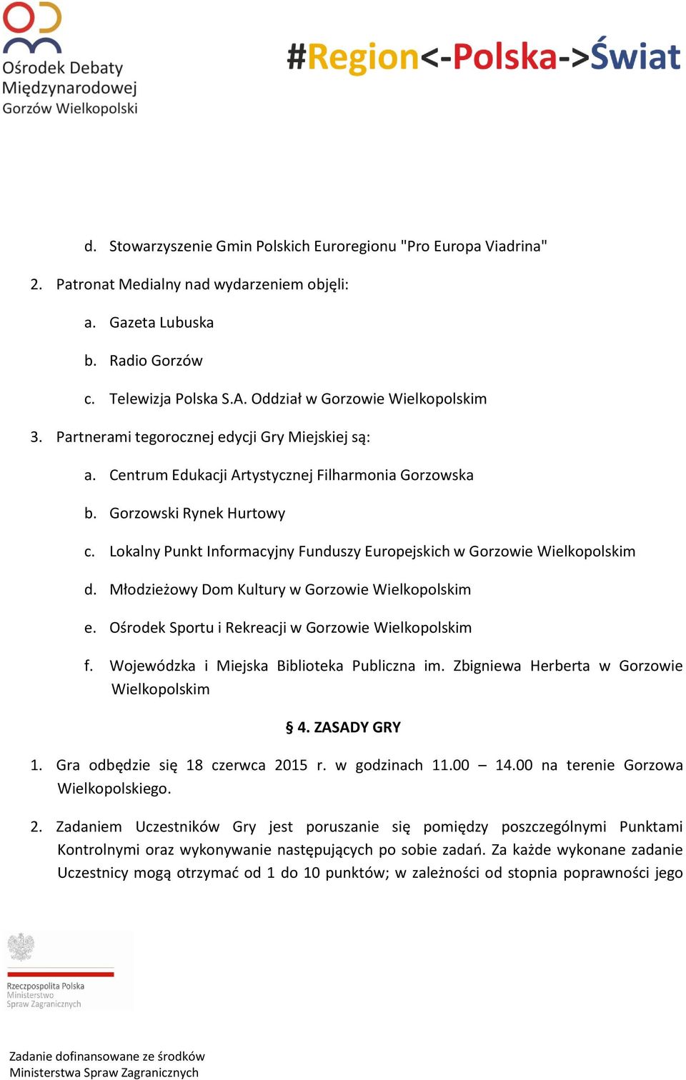 Lokalny Punkt Informacyjny Funduszy Europejskich w Gorzowie Wielkopolskim d. Młodzieżowy Dom Kultury w Gorzowie Wielkopolskim e. Ośrodek Sportu i Rekreacji w Gorzowie Wielkopolskim f.