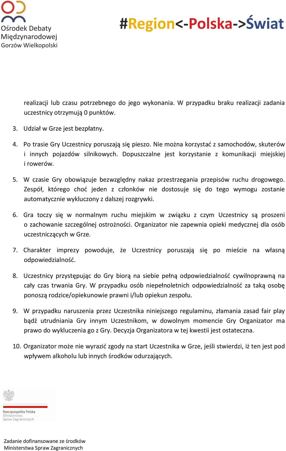 W czasie Gry obowiązuje bezwzględny nakaz przestrzegania przepisów ruchu drogowego.