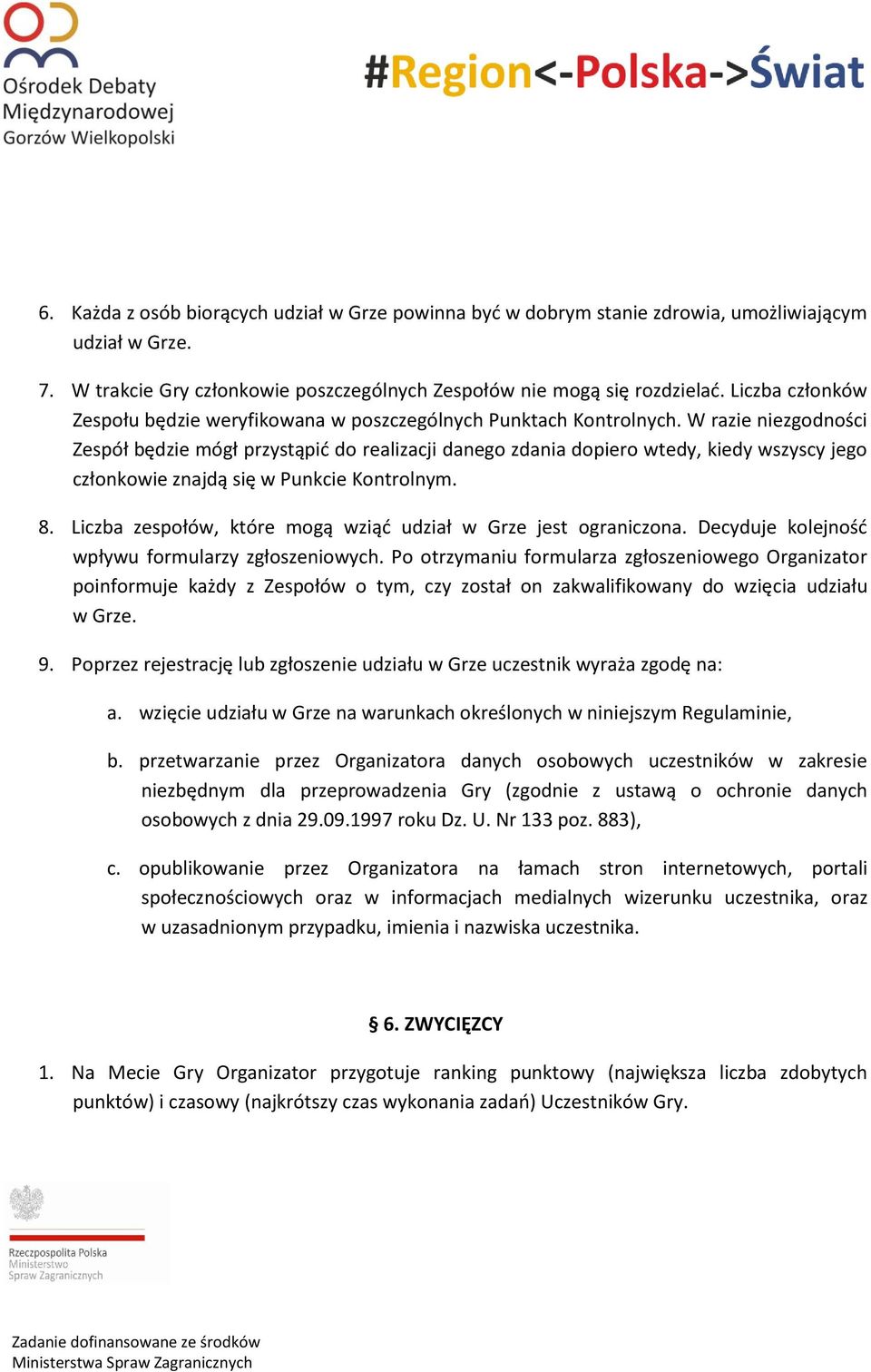 W razie niezgodności Zespół będzie mógł przystąpić do realizacji danego zdania dopiero wtedy, kiedy wszyscy jego członkowie znajdą się w Punkcie Kontrolnym. 8.