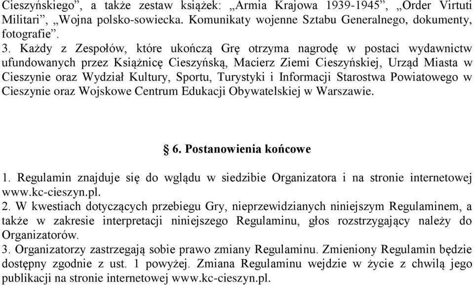 Turystyki i Informacji Starostwa Powiatowego w Cieszynie oraz Wojskowe Centrum Edukacji Obywatelskiej w Warszawie. 6. Postanowienia końcowe 1.