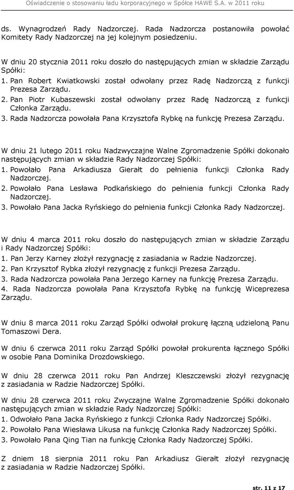 3. Rada Nadzorcza powołała Pana Krzysztofa Rybkę na funkcję Prezesa Zarządu.