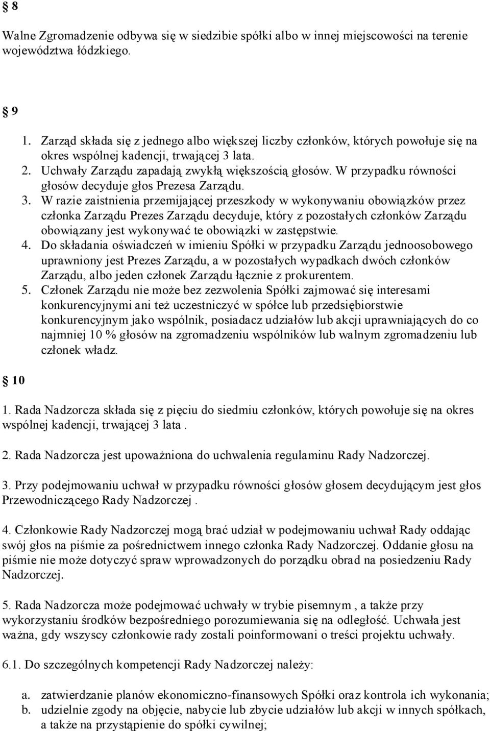 W przypadku równości głosów decyduje głos Prezesa Zarządu. 3.