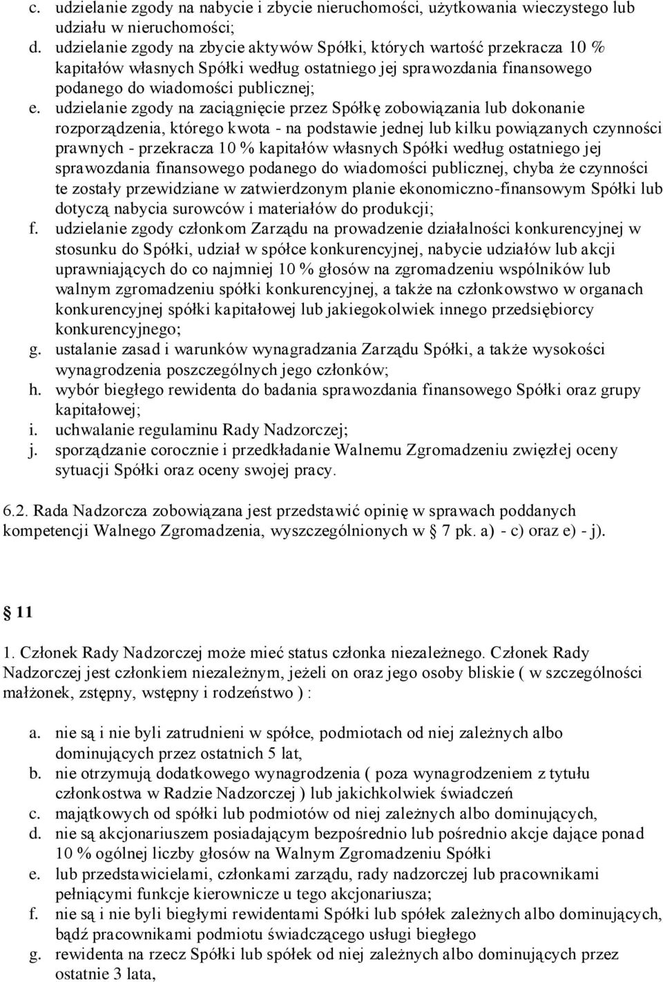 udzielanie zgody na zaciągnięcie przez Spółkę zobowiązania lub dokonanie rozporządzenia, którego kwota - na podstawie jednej lub kilku powiązanych czynności prawnych - przekracza 10 % kapitałów