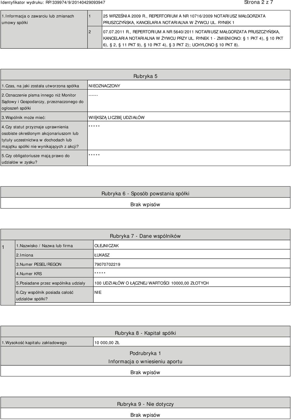 Rubryka 5 1.Czas, na jaki została utworzona spółka 2.Oznaczenie pisma innego niż Monitor Sądowy i Gospodarczy, przeznaczonego do ogłoszeń spółki 3.Wspólnik może mieć: 4.