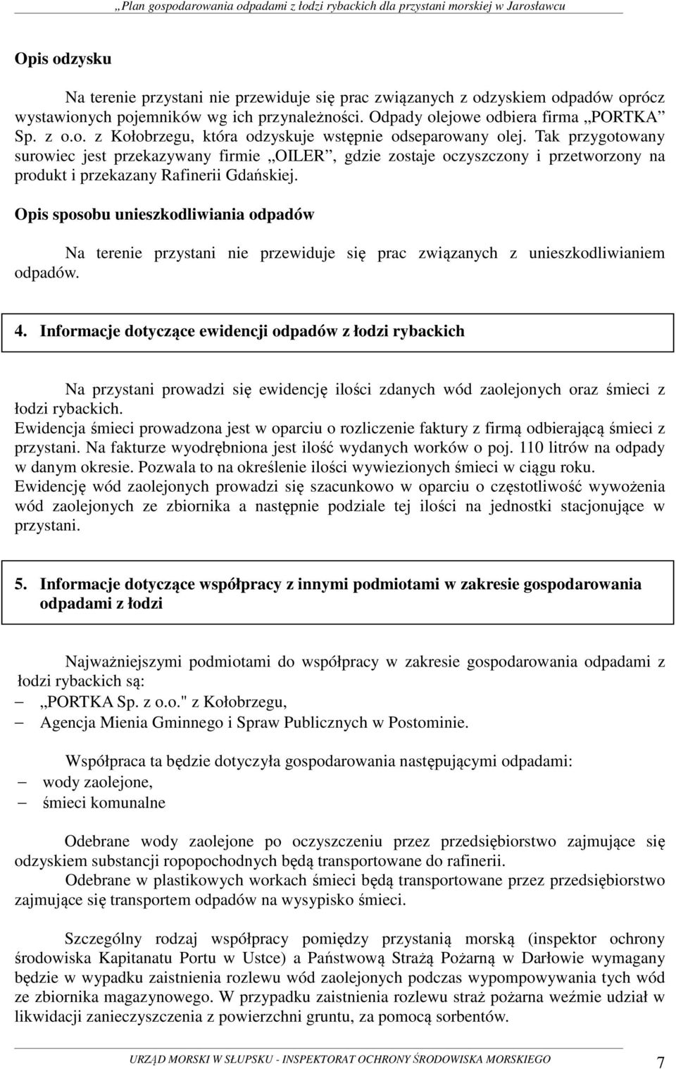 Opis sposobu unieszkodliwiania odpadów Na terenie przystani nie przewiduje się prac związanych z unieszkodliwianiem odpadów. 4.