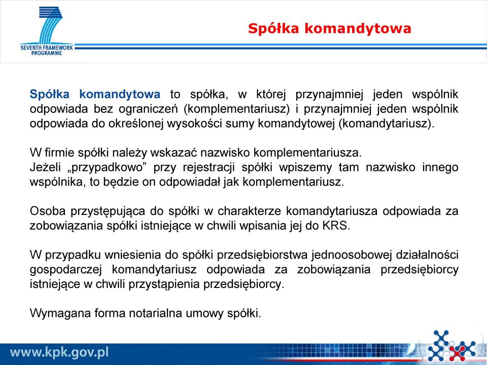 Jeżeli przypadkowo przy rejestracji spółki wpiszemy tam nazwisko innego wspólnika, to będzie on odpowiadał jak komplementariusz.