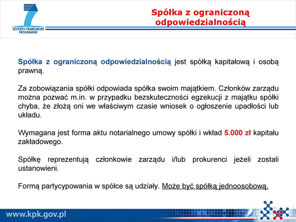 w przypadku bezskuteczności egzekucji z majątku spółki chyba, że złożą oni we właściwym czasie wniosek o ogłoszenie upadłości lub układu.