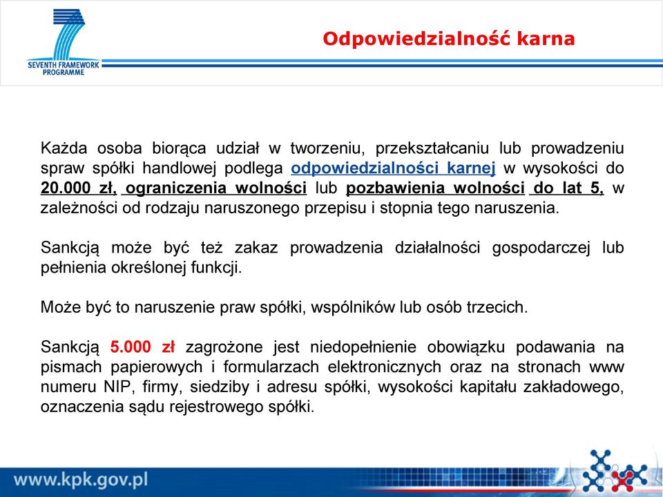 Sankcją może być też zakaz prowadzenia działalności gospodarczej lub pełnienia określonej funkcji. Może być to naruszenie praw spółki, wspólników lub osób trzecich. Sankcją 5.