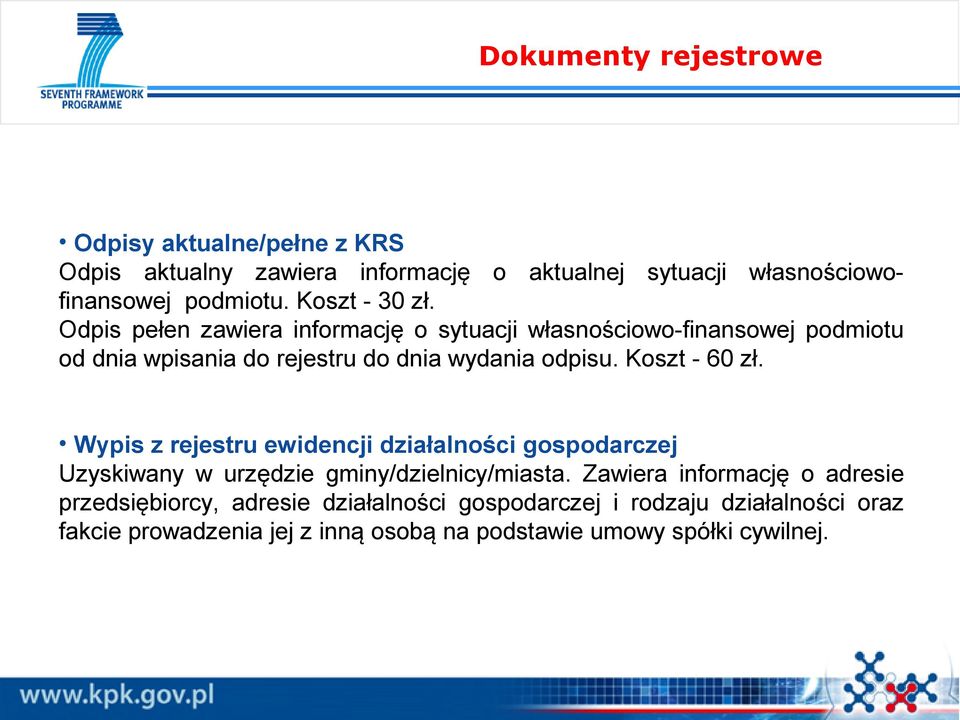 Koszt - 60 zł. Wypis z rejestru ewidencji działalności gospodarczej Uzyskiwany w urzędzie gminy/dzielnicy/miasta.