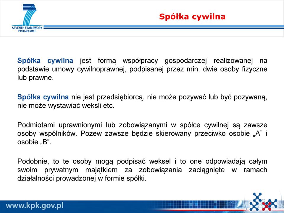 Podmiotami uprawnionymi lub zobowiązanymi w spółce cywilnej są zawsze osoby wspólników. Pozew zawsze będzie skierowany przeciwko osobie A i osobie B.