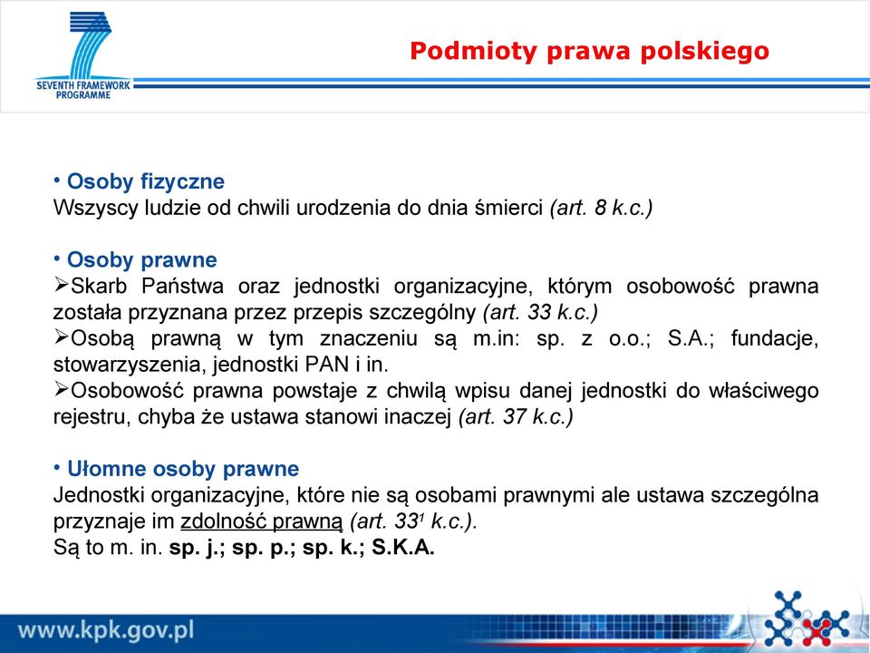 33 k.c.) Osobą prawną w tym znaczeniu są m.in: sp. z o.o.; S.A.; fundacje, stowarzyszenia, jednostki PAN i in.