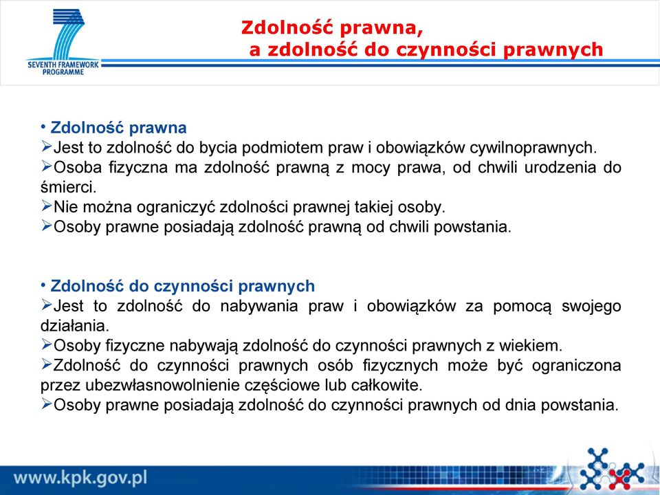 Osoby prawne posiadają zdolność prawną od chwili powstania. Zdolność do czynności prawnych Jest to zdolność do nabywania praw i obowiązków za pomocą swojego działania.