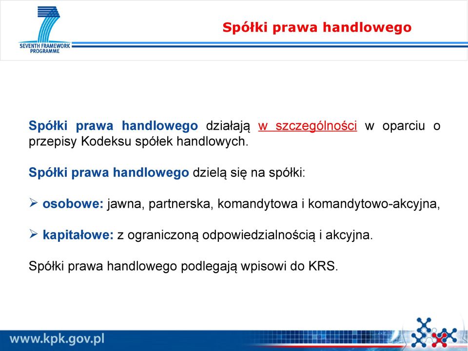 Spółki prawa handlowego dzielą się na spółki: osobowe: jawna, partnerska,