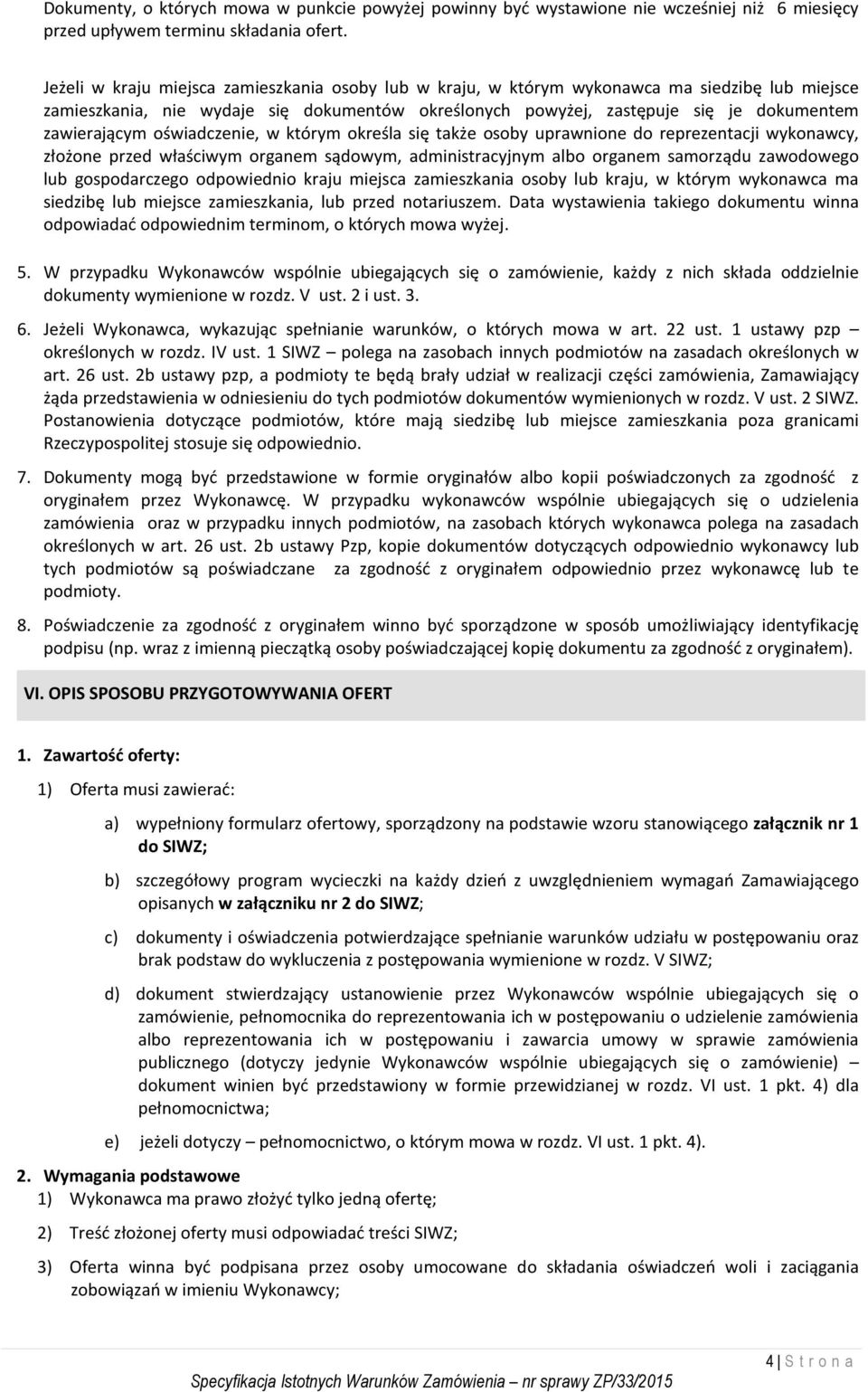 oświadczenie, w którym określa się także osoby uprawnione do reprezentacji wykonawcy, złożone przed właściwym organem sądowym, administracyjnym albo organem samorządu zawodowego lub gospodarczego