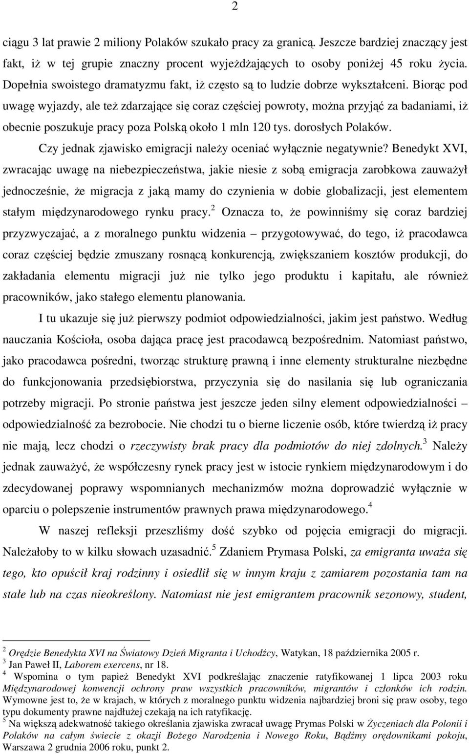 Biorc pod uwag wyjazdy, ale te zdarzajce si coraz czciej powroty, mona przyj za badaniami, i obecnie poszukuje pracy poza Polsk około 1 mln 120 tys. dorosłych Polaków.