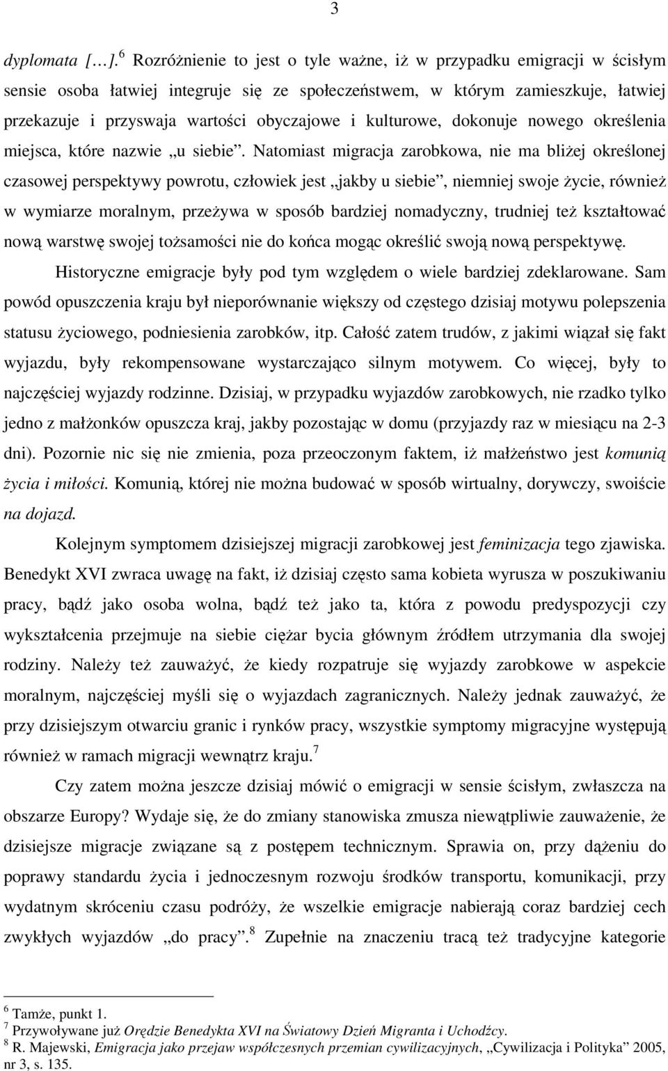 kulturowe, dokonuje nowego okrelenia miejsca, które nazwie u siebie.