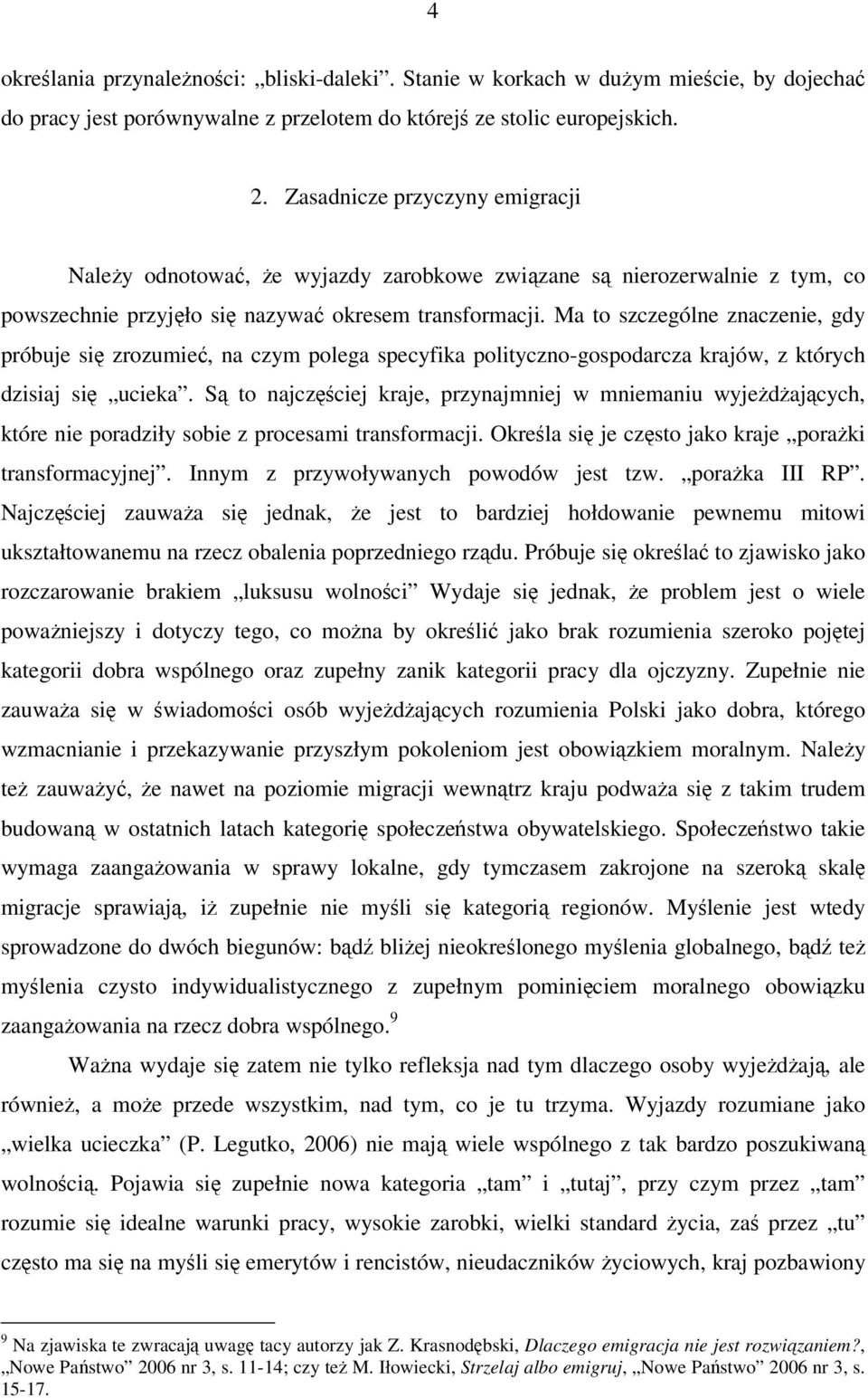Ma to szczególne znaczenie, gdy próbuje si zrozumie, na czym polega specyfika polityczno-gospodarcza krajów, z których dzisiaj si ucieka.