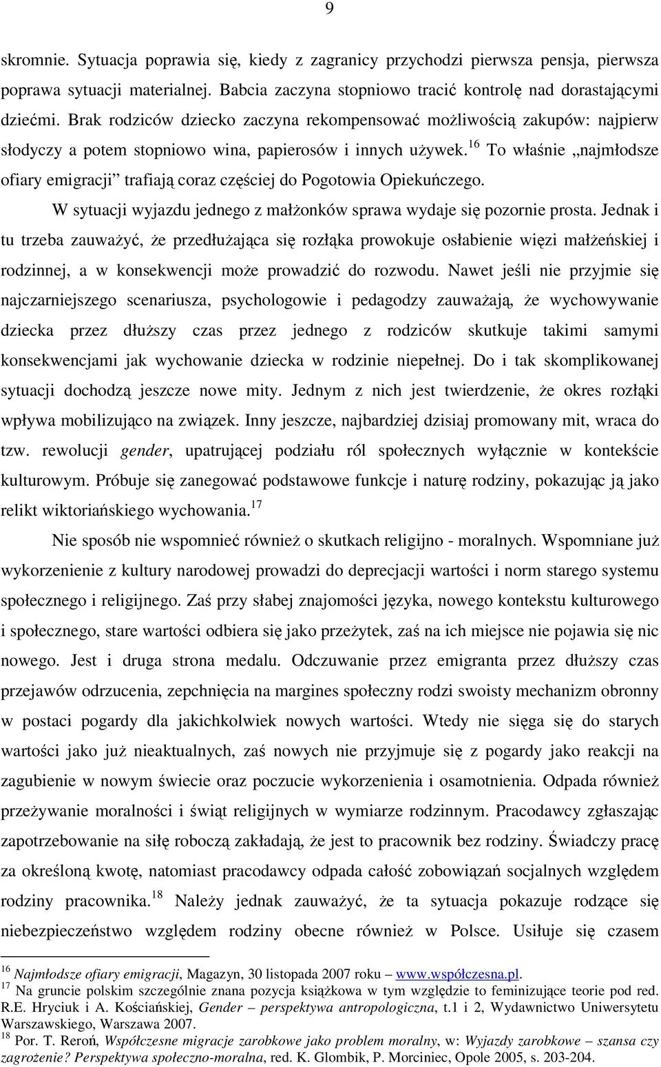 16 To włanie najmłodsze ofiary emigracji trafiaj coraz czciej do Pogotowia Opiekuczego. W sytuacji wyjazdu jednego z małonków sprawa wydaje si pozornie prosta.