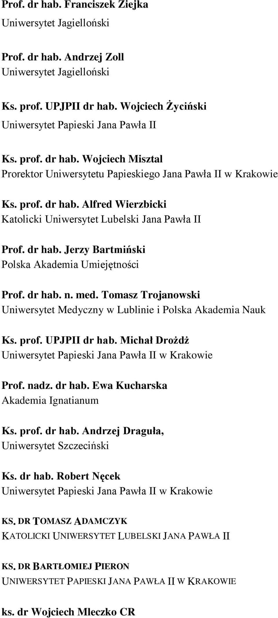 Tomasz Trojanowsk Unwersytet Medyczny w Lublne Polska Akadema Nauk Ks. prof. UPJPII dr hab. Mchał Drożdż Unwersytet Papesk Jana Pawła II w Krakowe Prof. nadz. dr hab. Ewa Kucharska Akadema Ignatanum Ks.