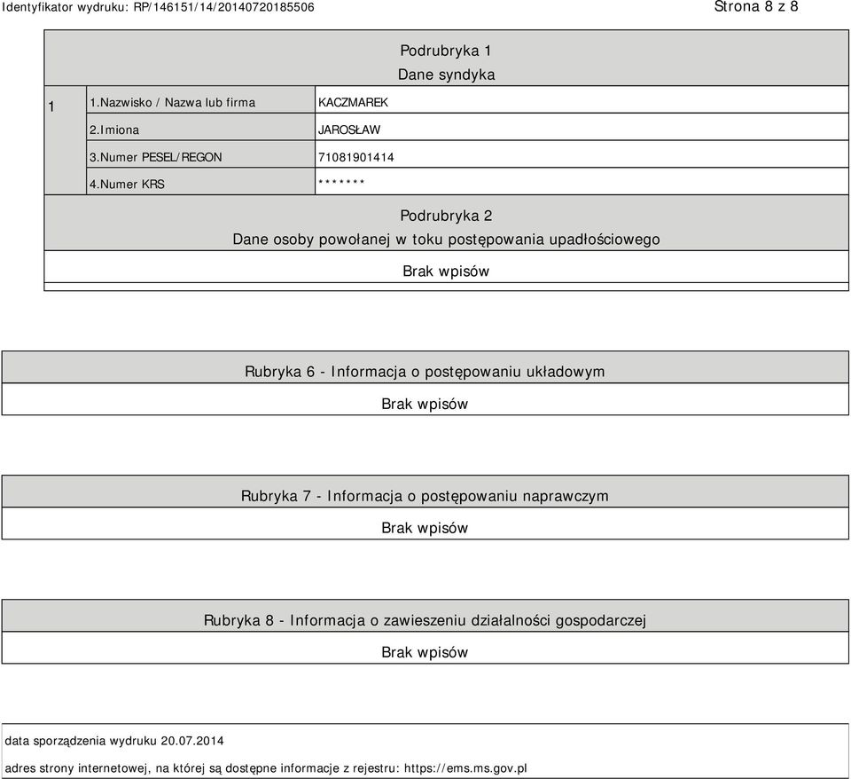 Numer KRS ******* Podrubryka 2 Dane osoby powołanej w toku postępowania upadłościowego Rubryka 6 - Informacja o postępowaniu